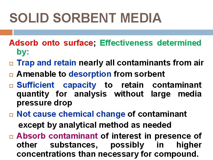 SOLID SORBENT MEDIA Adsorb onto surface; Effectiveness determined by: Trap and retain nearly all
