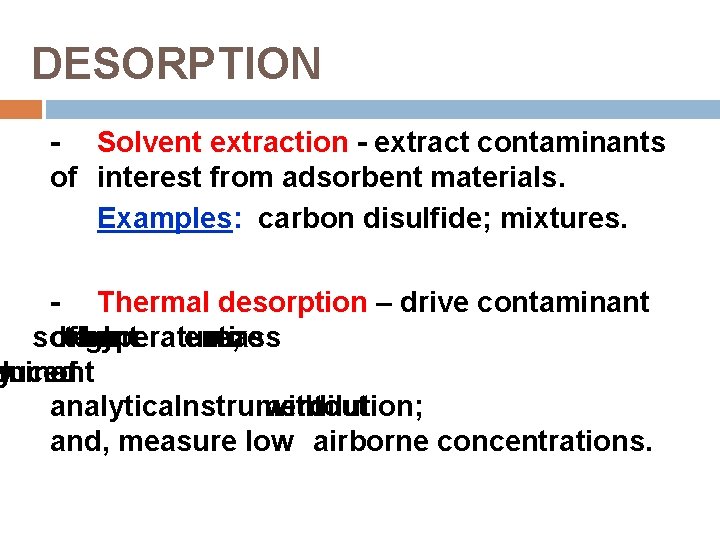 DESORPTION - Solvent extraction - extract contaminants of interest from adsorbent materials. Examples: carbon