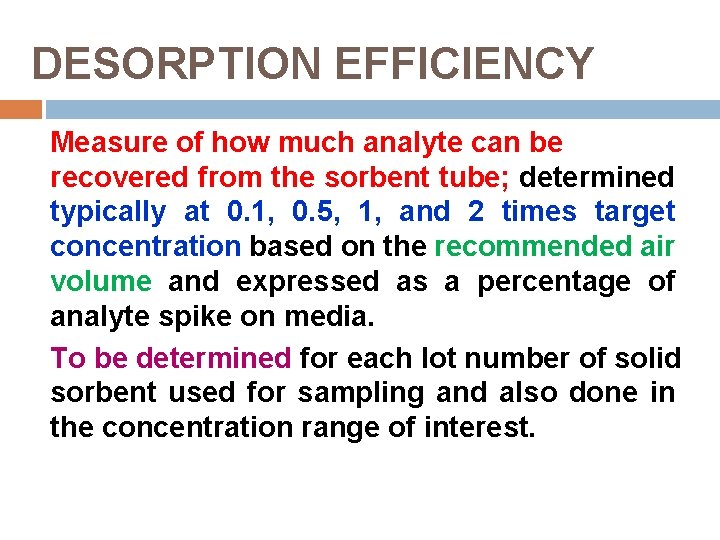 DESORPTION EFFICIENCY Measure of how much analyte can be recovered from the sorbent tube;