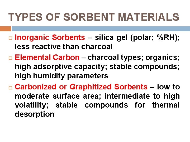 TYPES OF SORBENT MATERIALS Inorganic Sorbents – silica gel (polar; %RH); less reactive than