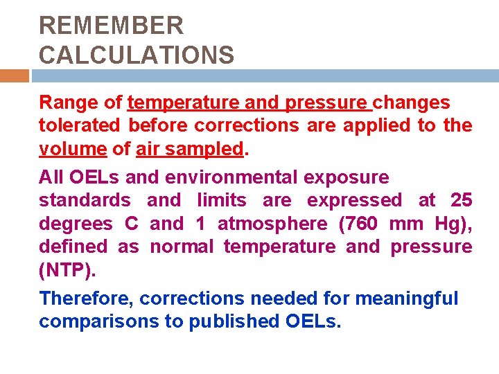 REMEMBER CALCULATIONS Range of temperature and pressure changes tolerated before corrections are applied to