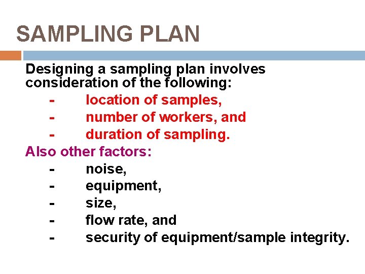 SAMPLING PLAN Designing a sampling plan involves consideration of the following: location of samples,