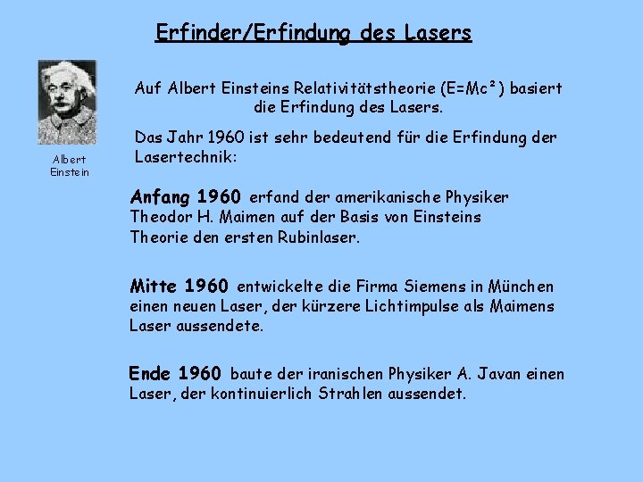 Erfinder/Erfindung des Lasers Auf Albert Einsteins Relativitätstheorie (E=Mc²) basiert die Erfindung des Lasers. Albert