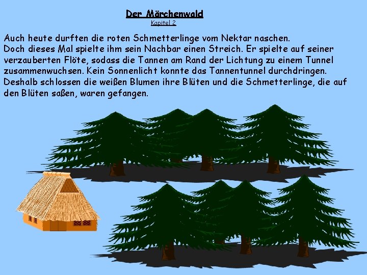 Der Märchenwald Kapitel 2 Auch heute durften die roten Schmetterlinge vom Nektar naschen. Doch