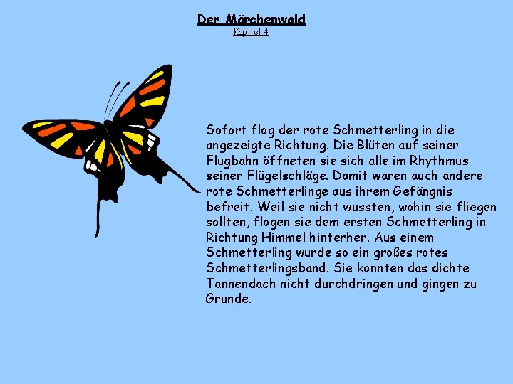 Der Märchenwald Kapitel 4 Sofort flog der rote Schmetterling in die angezeigte Richtung. Die