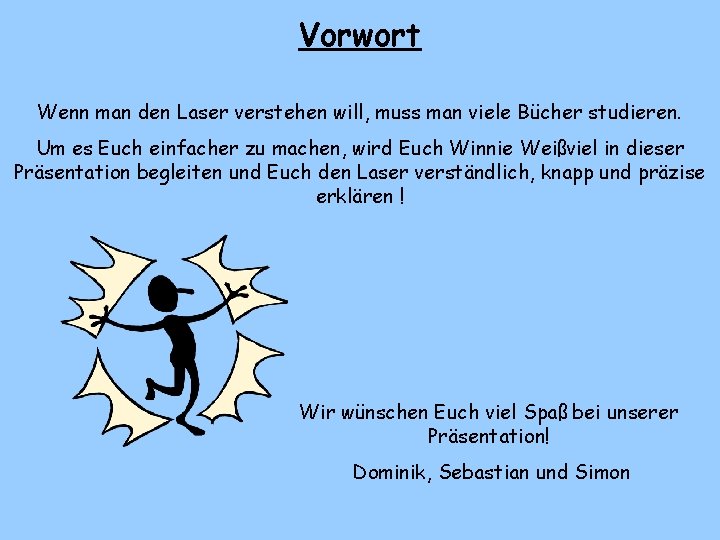 Vorwort Wenn man den Laser verstehen will, muss man viele Bücher studieren. Um es