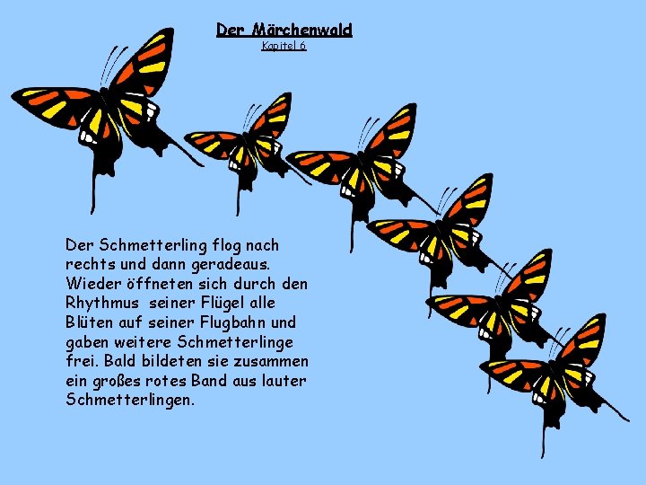 Der Märchenwald Kapitel 6 Der Schmetterling flog nach rechts und dann geradeaus. Wieder öffneten