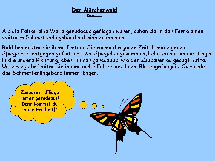 Der Märchenwald Kapitel 7 Als die Falter eine Weile geradeaus geflogen waren, sahen sie