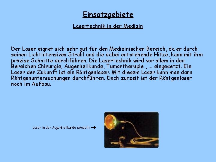 Einsatzgebiete Lasertechnik in der Medizin Der Laser eignet sich sehr gut für den Medizinischen