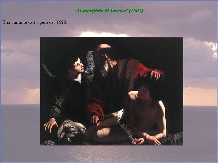 “Il sacrificio di Isacco” (1603) Una variante dell’opera del 1598. 