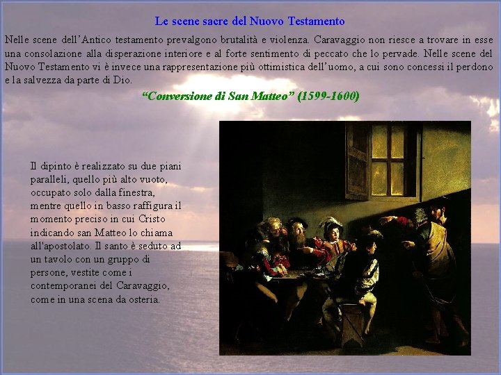 Le scene sacre del Nuovo Testamento Nelle scene dell’Antico testamento prevalgono brutalità e violenza.