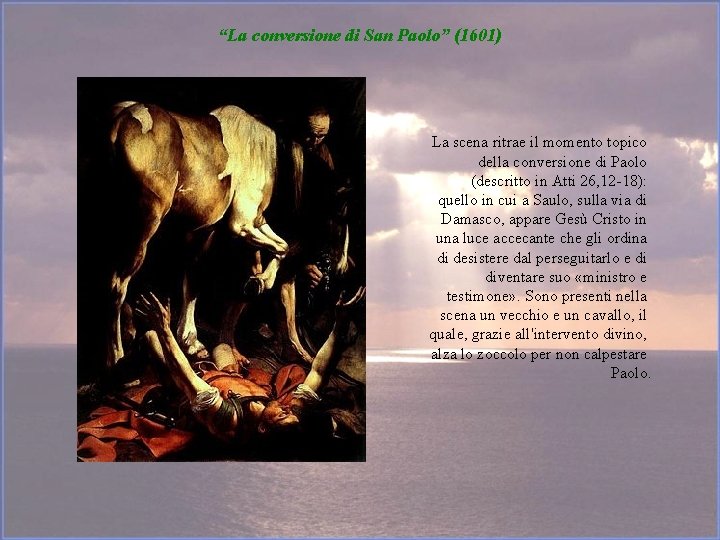 “La conversione di San Paolo” (1601) La scena ritrae il momento topico della conversione