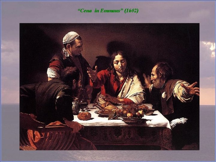 “Cena in Emmaus” (1602) 