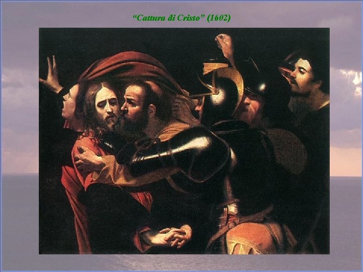 “Cattura di Cristo” (1602) 