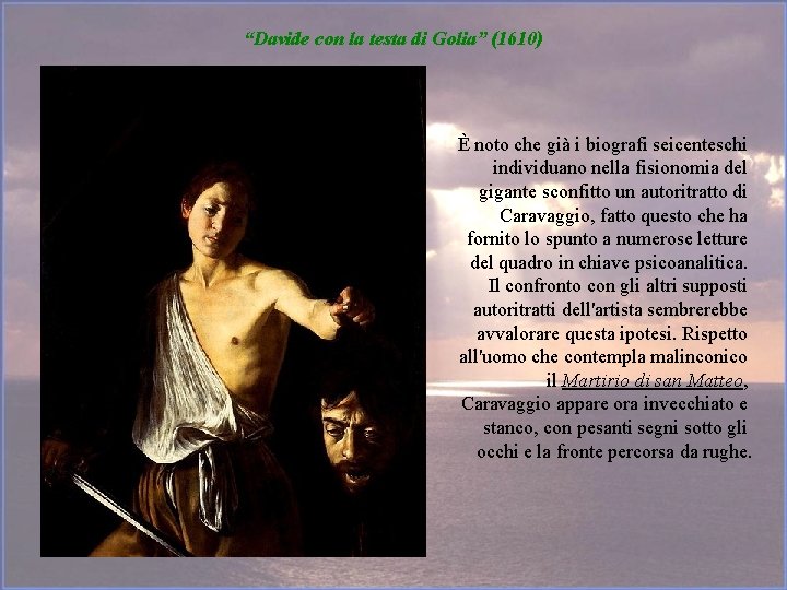 “Davide con la testa di Golia” (1610) È noto che già i biografi seicenteschi