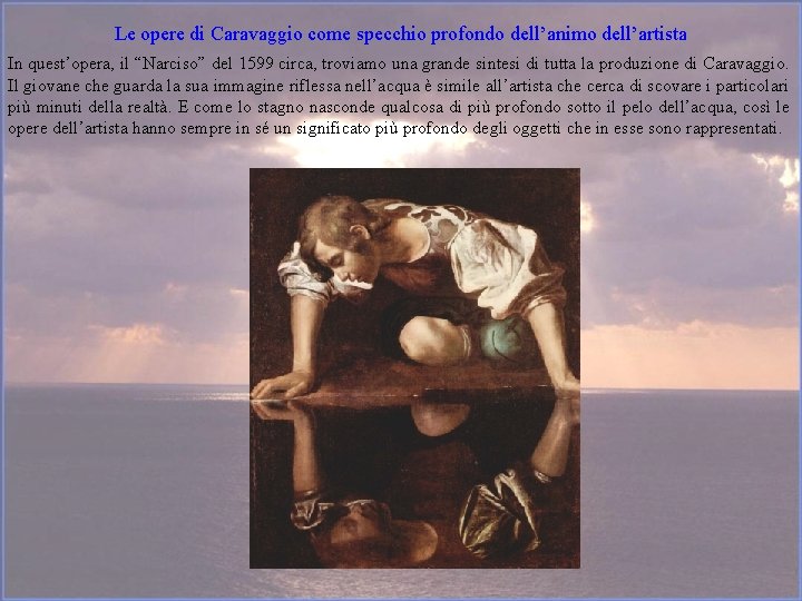 Le opere di Caravaggio come specchio profondo dell’animo dell’artista In quest’opera, il “Narciso” del