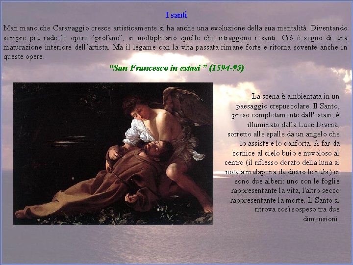 I santi Man mano che Caravaggio cresce artisticamente si ha anche una evoluzione della