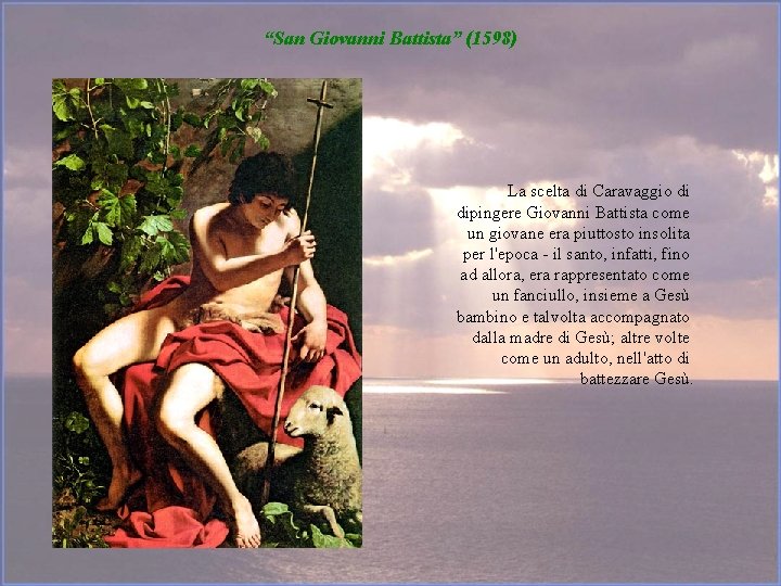 “San Giovanni Battista” (1598) La scelta di Caravaggio di dipingere Giovanni Battista come un