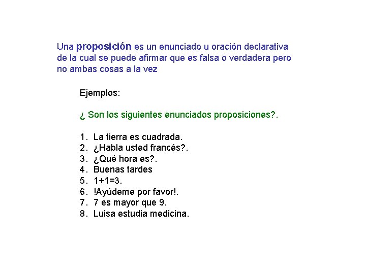 Una proposición es un enunciado u oración declarativa de la cual se puede afirmar