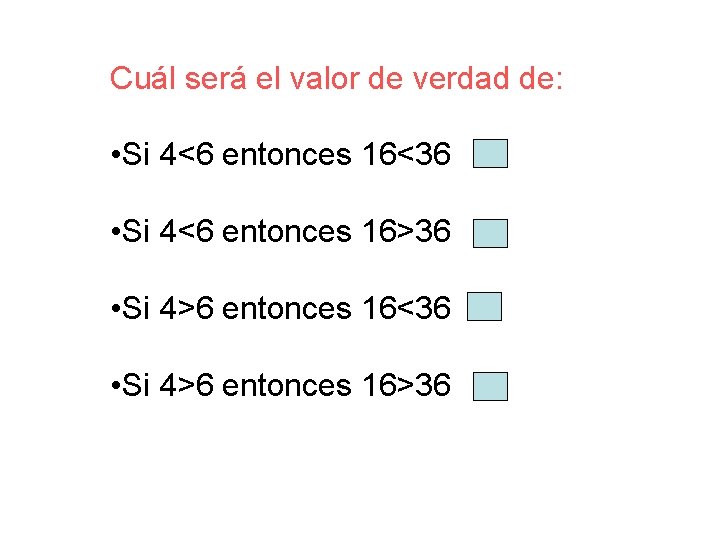 Cuál será el valor de verdad de: • Si 4<6 entonces 16<36 V •