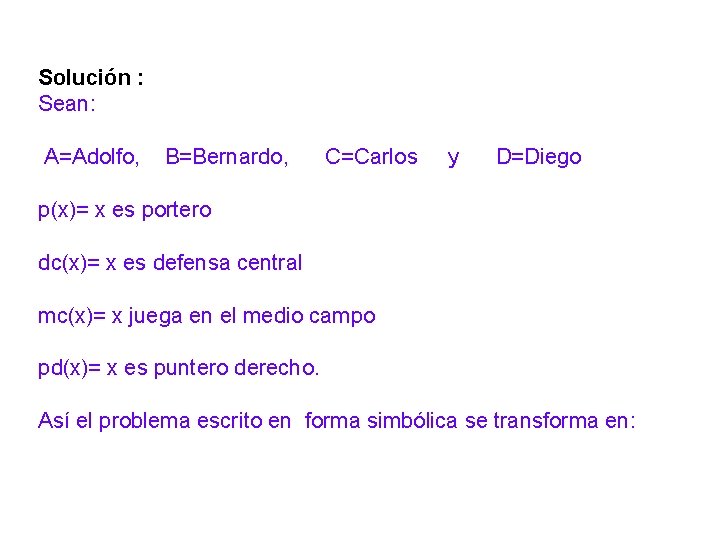 Solución : Sean: A=Adolfo, B=Bernardo, C=Carlos y D=Diego p(x)= x es portero dc(x)= x