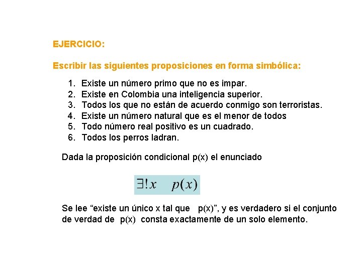 EJERCICIO: Escribir las siguientes proposiciones en forma simbólica: 1. 2. 3. 4. 5. 6.