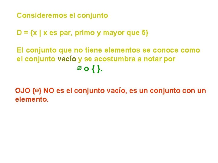 Consideremos el conjunto D = {x | x es par, primo y mayor que