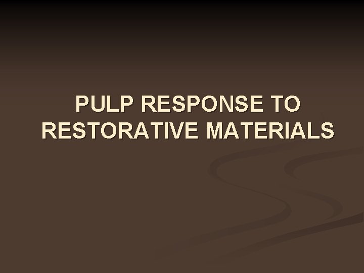 PULP RESPONSE TO RESTORATIVE MATERIALS 