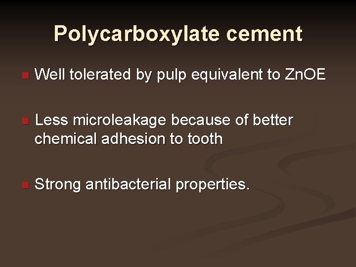Polycarboxylate cement n Well tolerated by pulp equivalent to Zn. OE n Less microleakage