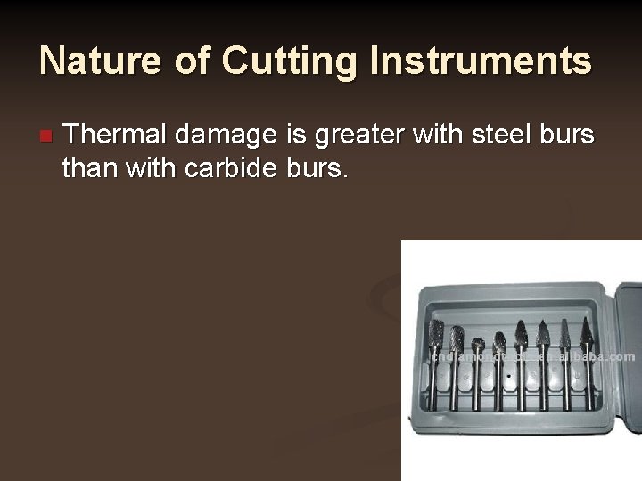 Nature of Cutting Instruments n Thermal damage is greater with steel burs than with