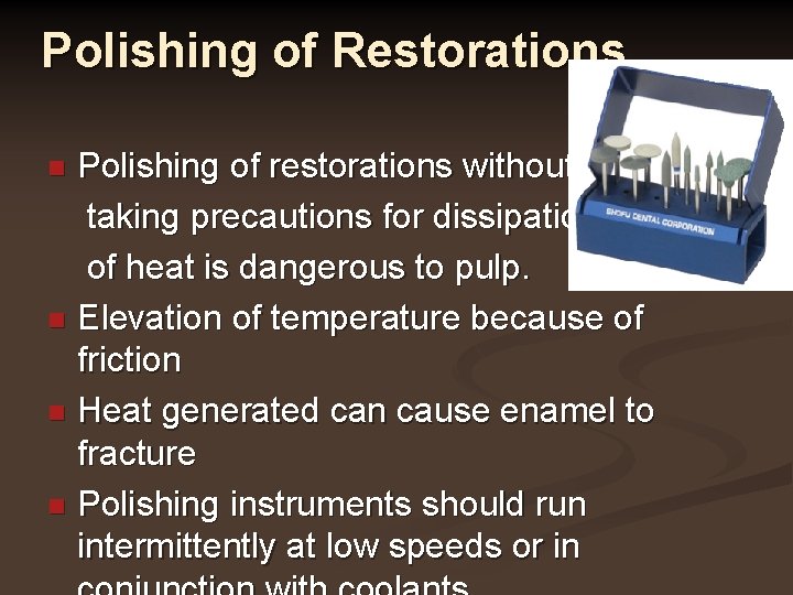 Polishing of Restorations Polishing of restorations without taking precautions for dissipation of heat is