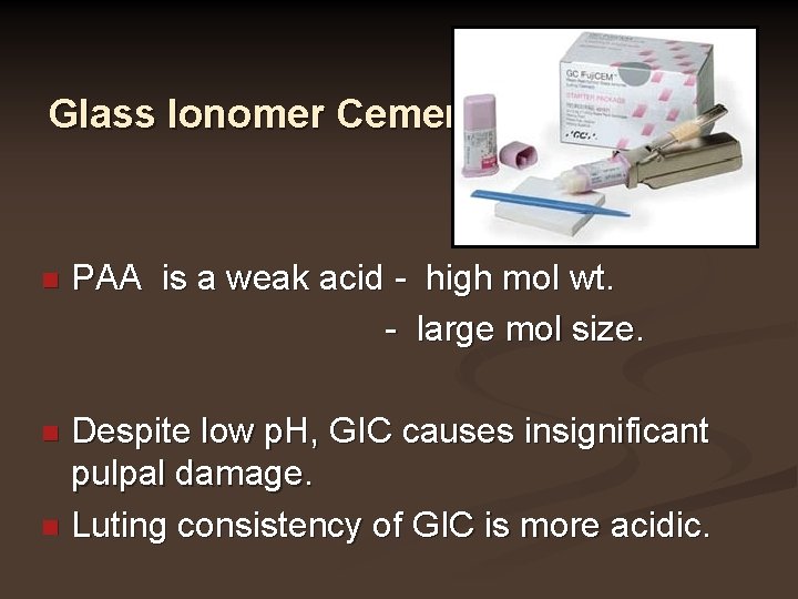 Glass Ionomer Cement n PAA is a weak acid - high mol wt. -