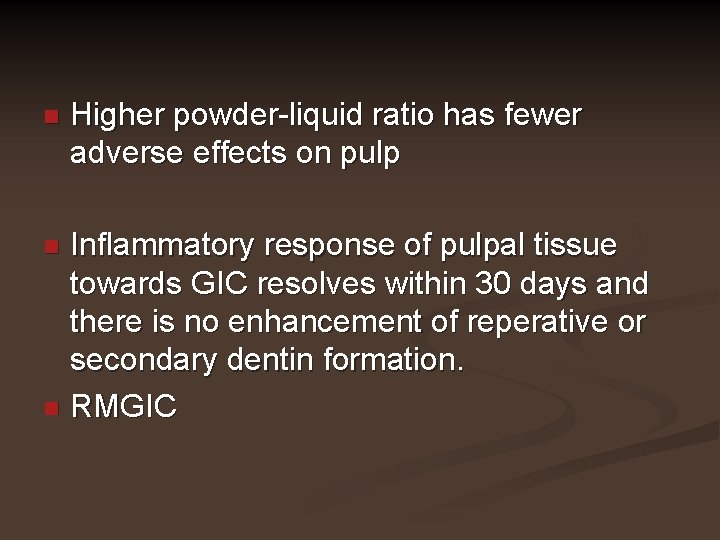n Higher powder-liquid ratio has fewer adverse effects on pulp Inflammatory response of pulpal