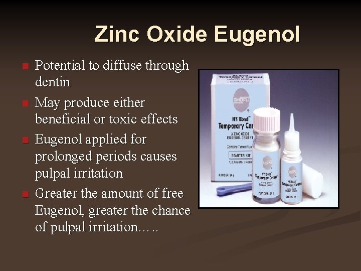 Zinc Oxide Eugenol n n Potential to diffuse through dentin May produce either beneficial