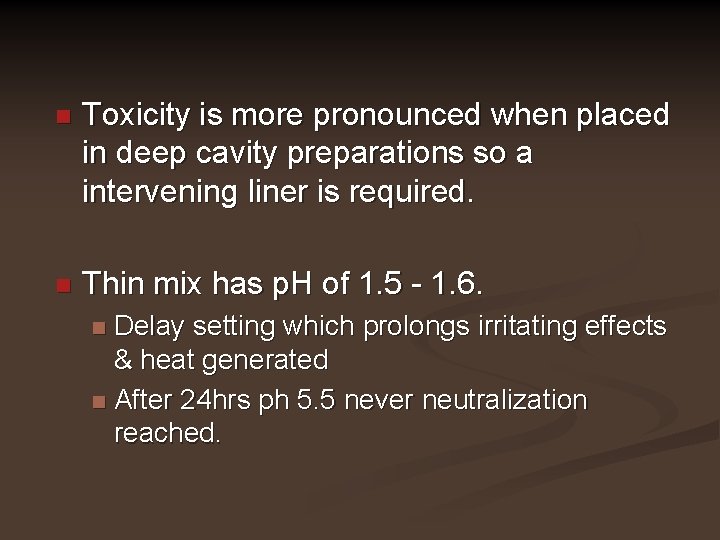 n Toxicity is more pronounced when placed in deep cavity preparations so a intervening