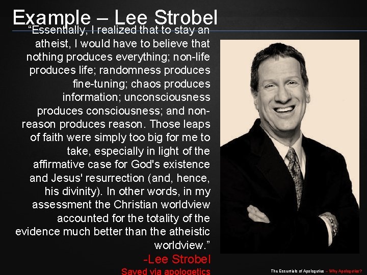 Example – Lee Strobel “Essentially, I realized that to stay an atheist, I would