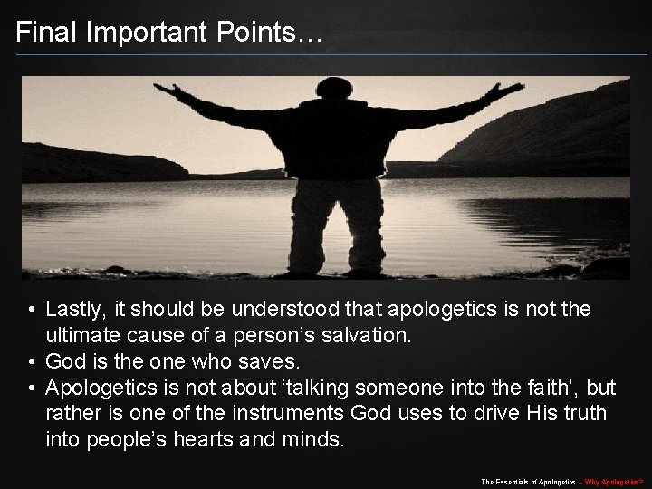 Final Important Points… • Lastly, it should be understood that apologetics is not the