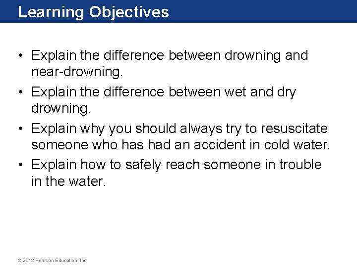 Learning Objectives • Explain the difference between drowning and near-drowning. • Explain the difference Learning Objectives • Explain the difference between drowning and near-drowning. • Explain the difference
