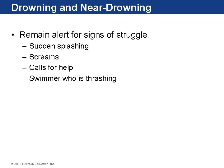 Drowning and Near-Drowning • Remain alert for signs of struggle. – – Sudden splashing Drowning and Near-Drowning • Remain alert for signs of struggle. – – Sudden splashing