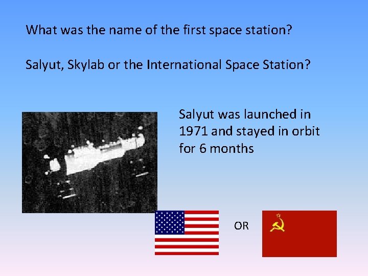 What was the name of the first space station? Salyut, Skylab or the International
