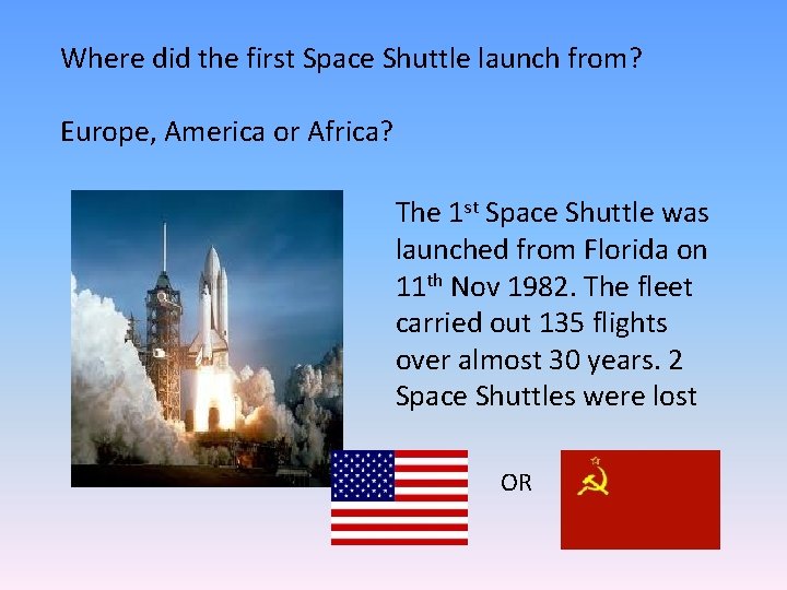 Where did the first Space Shuttle launch from? Europe, America or Africa? The 1