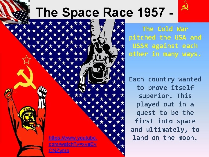 The Space Race 1957 The Cold War 1975 pitched the USA and USSR against