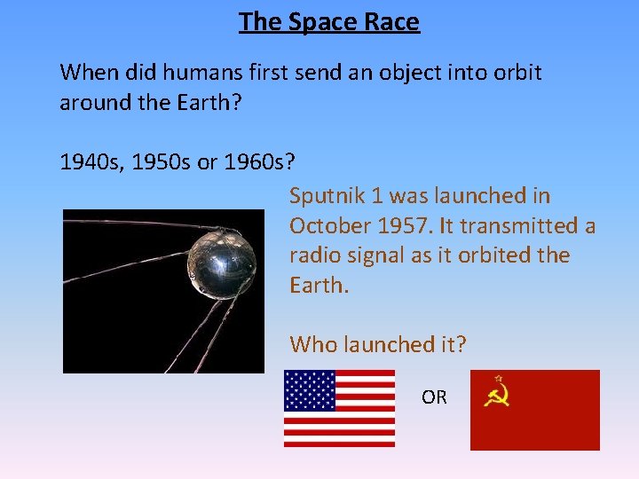 The Space Race When did humans first send an object into orbit around the