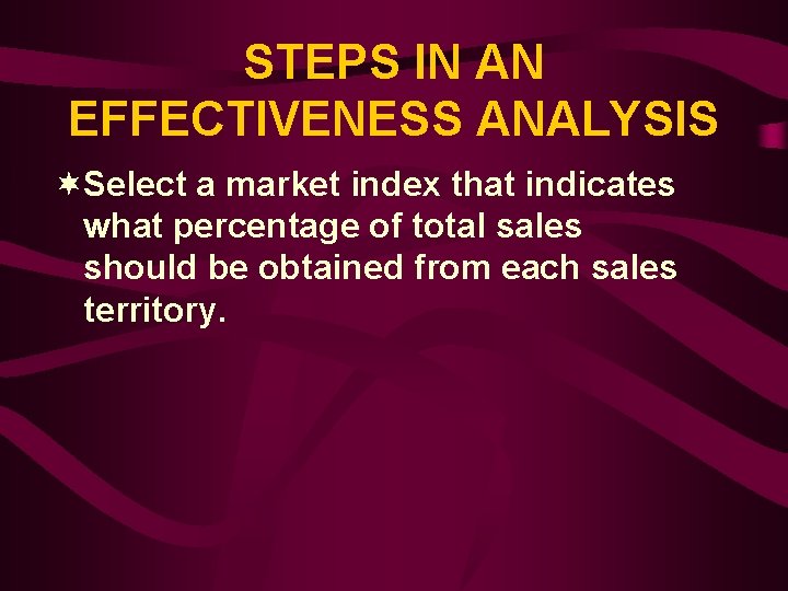 STEPS IN AN EFFECTIVENESS ANALYSIS ¬Select a market index that indicates what percentage of