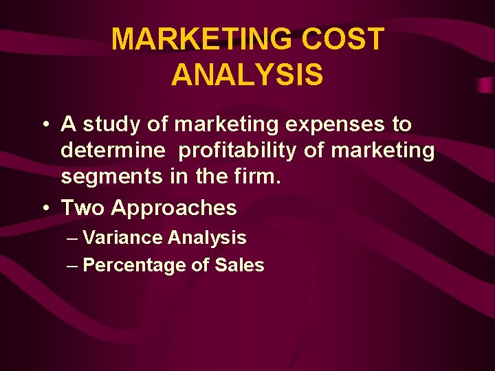 MARKETING COST ANALYSIS • A study of marketing expenses to determine profitability of marketing