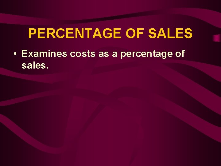 PERCENTAGE OF SALES • Examines costs as a percentage of sales. 