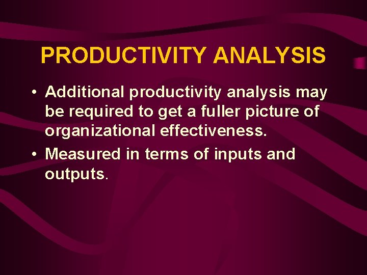 PRODUCTIVITY ANALYSIS • Additional productivity analysis may be required to get a fuller picture