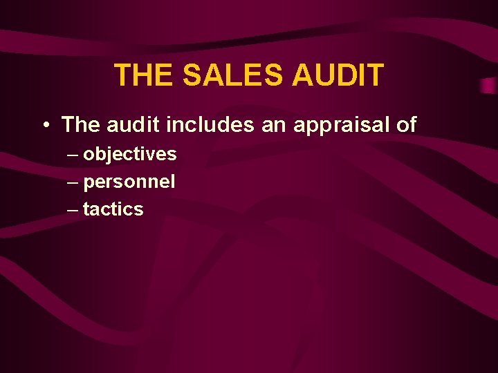 THE SALES AUDIT • The audit includes an appraisal of – objectives – personnel