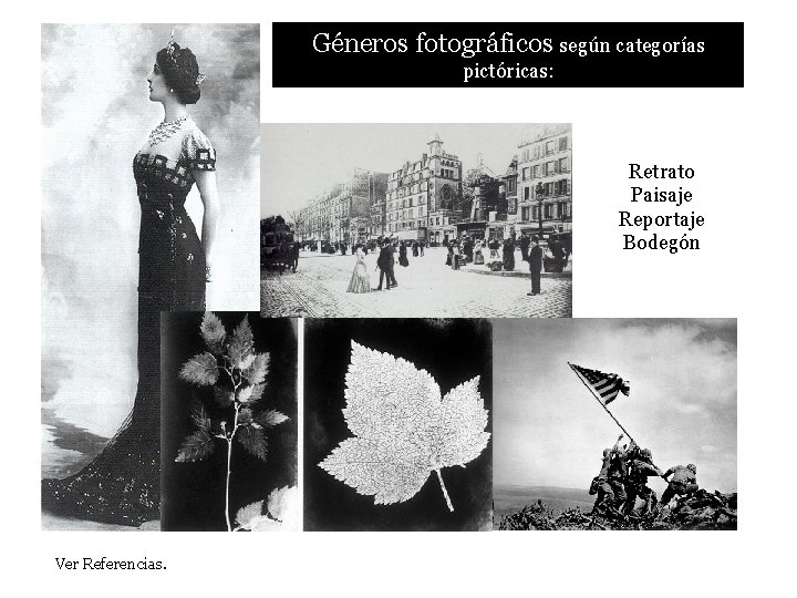 Géneros fotográficos según categorías pictóricas: Retrato Paisaje Reportaje Bodegón Ver Referencias. 