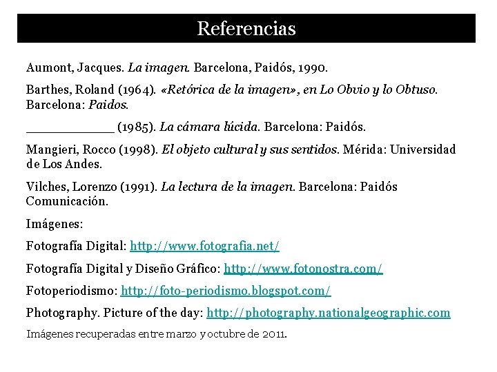 Referencias Aumont, Jacques. La imagen. Barcelona, Paidós, 1990. Barthes, Roland (1964). «Retórica de la